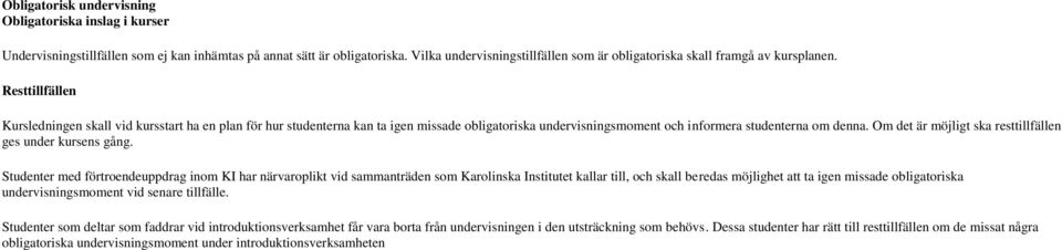 Resttillfällen Kursledningen skall vid kursstart ha en plan för hur studenterna kan ta igen missade obligatoriska undervisningsmoment och informera studenterna om denna.