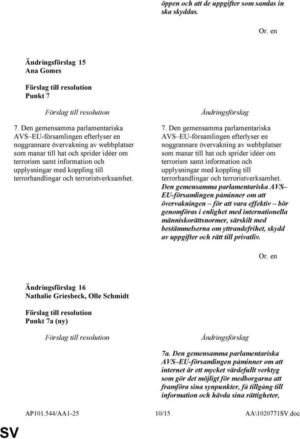 koppling till terrorhandlingar och terroristverksamhet. 7.  koppling till terrorhandlingar och terroristverksamhet.