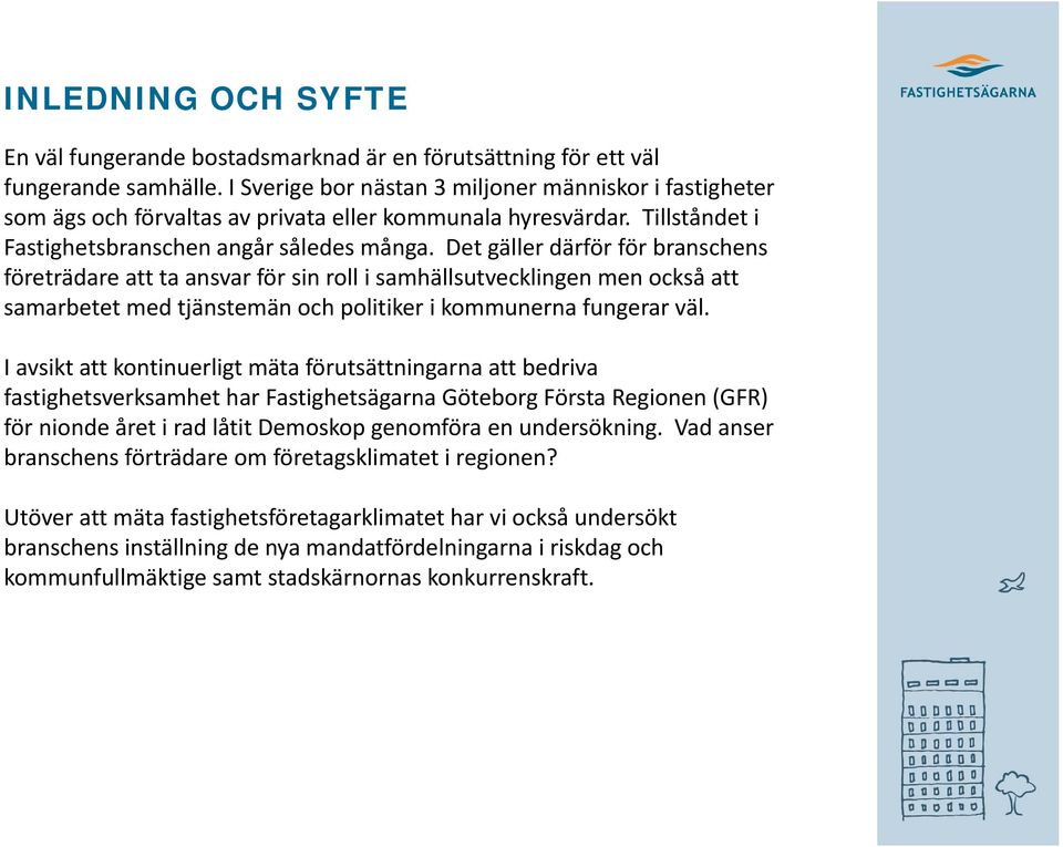 Det gäller därför för branschens företrädare att ta ansvar för sin roll i samhällsutvecklingen men också att samarbetet med tjänstemän och politiker i kommunerna fungerar väl.