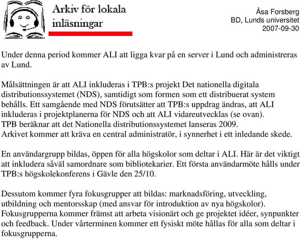 Ett samgående med NDS förutsätter att TPB:s uppdrag ändras, att ALI inkluderas i projektplanerna för NDS och att ALI vidareutvecklas (se ovan).