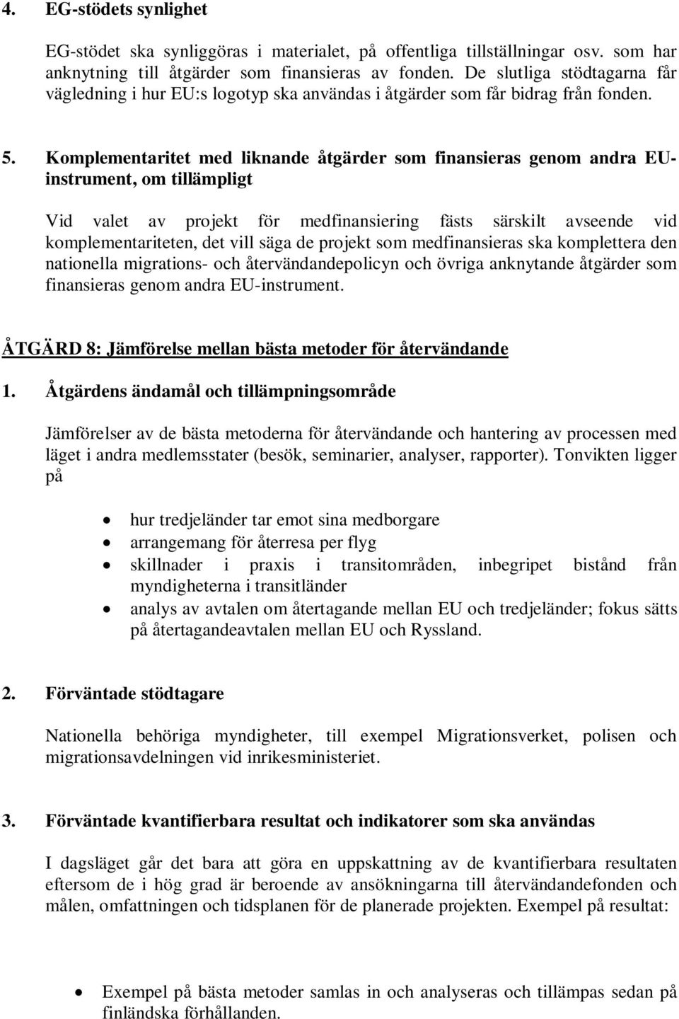 Tonvikten ligger på hur tredjeländer tar emot sina medborgare arrangemang för återresa per flyg skillnader i praxis i transitområden, inbegripet bistånd från myndigheterna i transitländer analys av
