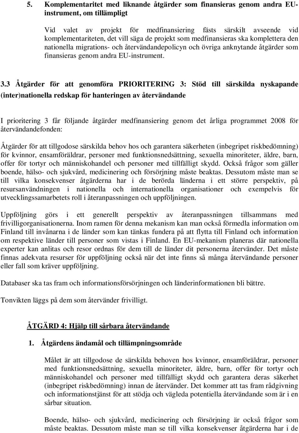 årliga programmet 2008 för återvändandefonden: Åtgärder för att tillgodose särskilda behov hos och garantera säkerheten (inbegripet riskbedömning) för kvinnor, ensamföräldrar, personer med