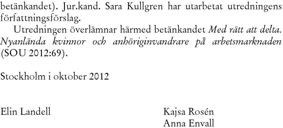 Sara Kullgren har utarbetat utredningens författningsförslag.