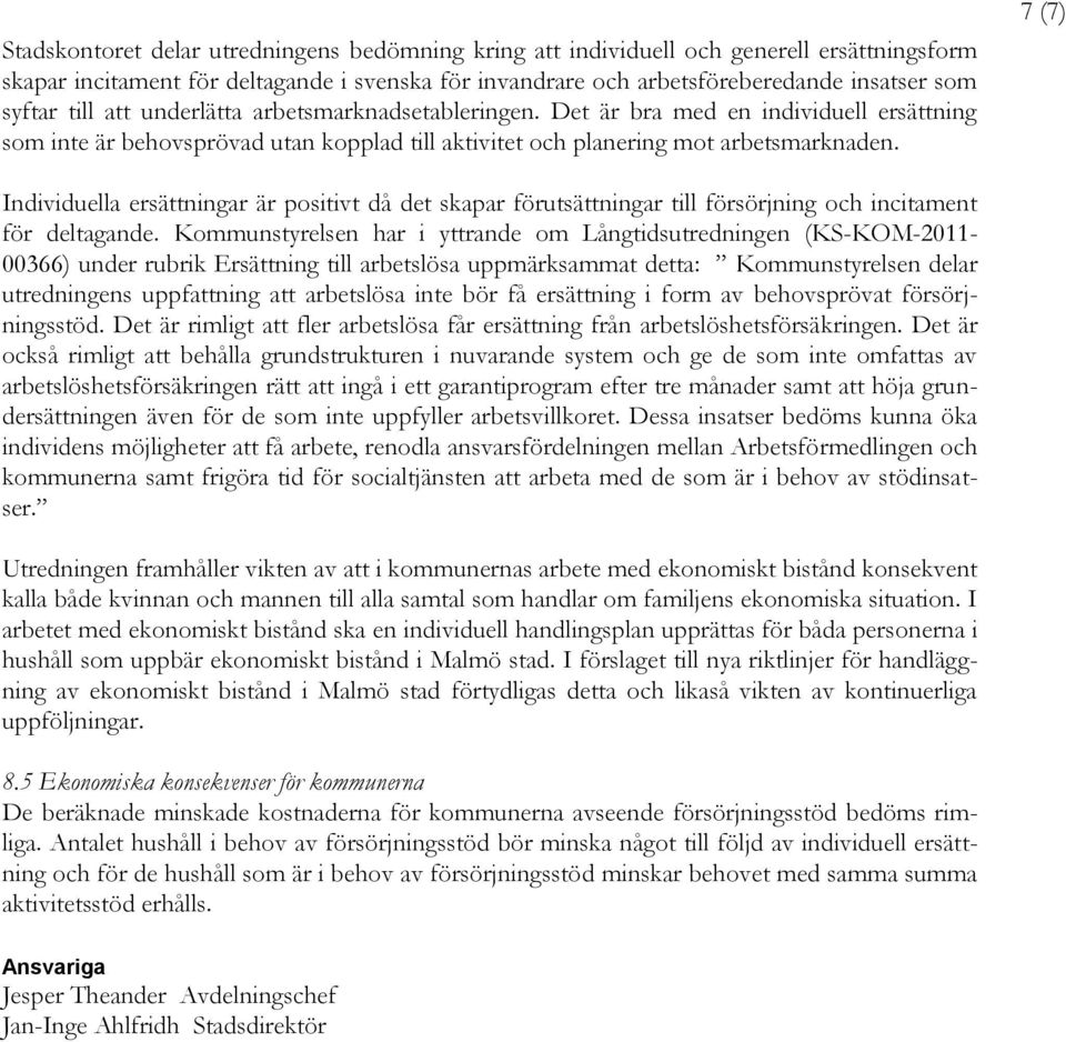 7 (7) Individuella ersättningar är positivt då det skapar förutsättningar till försörjning och incitament för deltagande.