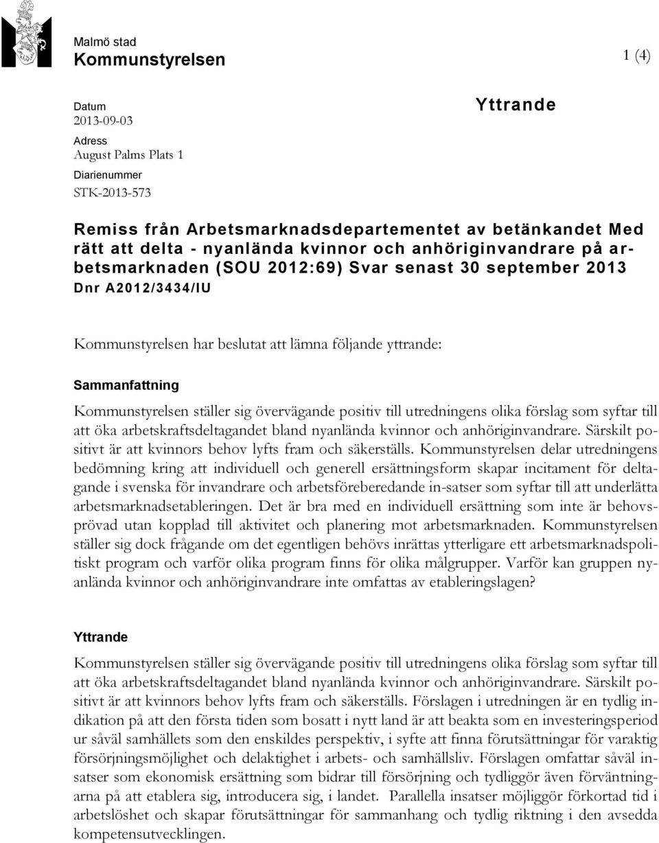 Kommunstyrelsen ställer sig övervägande positiv till utredningens olika förslag som syftar till att öka arbetskraftsdeltagandet bland nyanlända kvinnor och anhöriginvandrare.