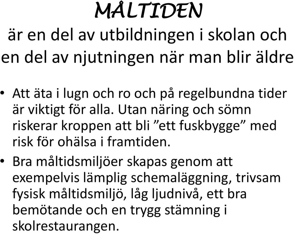 Utan näring och sömn riskerar kroppen att bli ett fuskbygge med risk för ohälsa i framtiden.