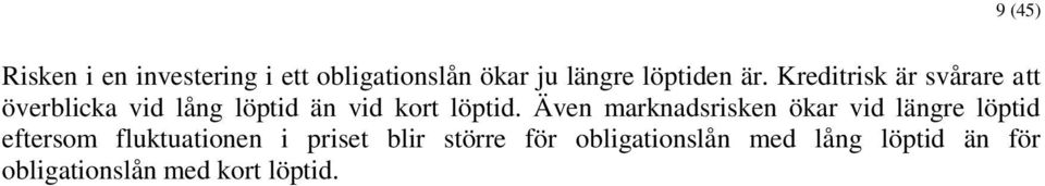 Även marknadsrisken ökar vid längre löptid eftersom fluktuationen i priset