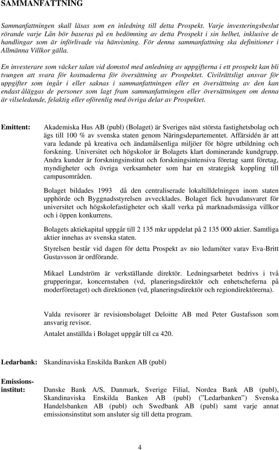 För denna sammanfattning ska definitioner i Allmänna Villkor gälla.