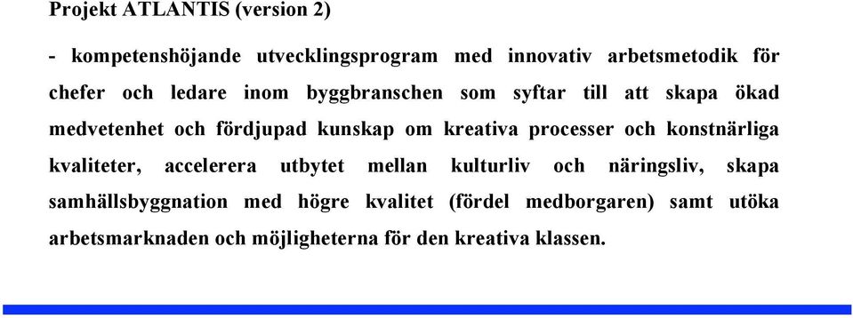 processer och konstnärliga kvaliteter, accelerera utbytet mellan kulturliv och näringsliv, skapa