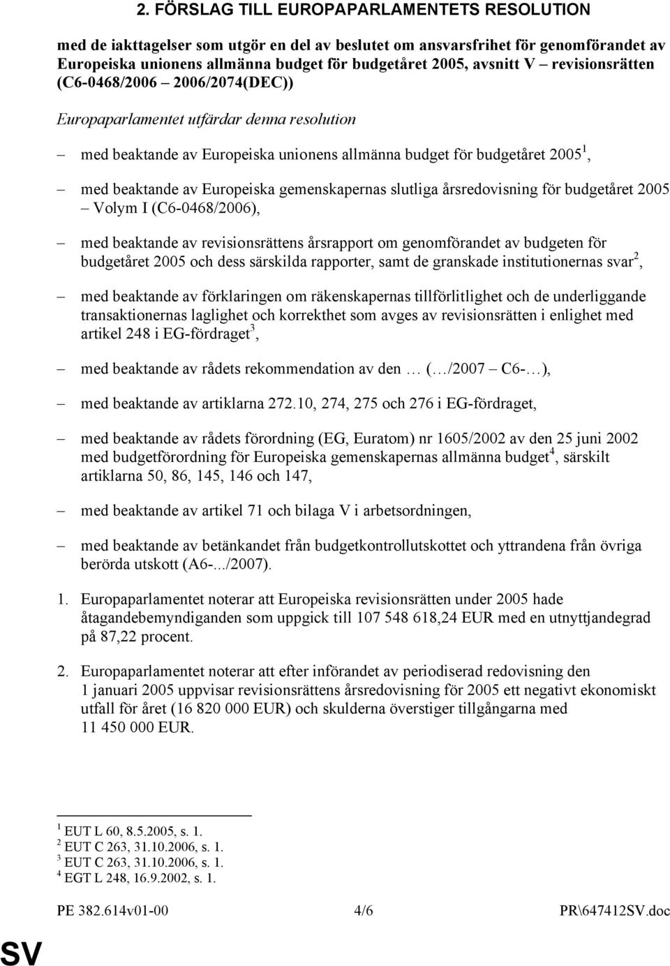 gemenskapernas slutliga årsredovisning för budgetåret 2005 Volym I (C6-0468/2006), med beaktande av revisionsrättens årsrapport om genomförandet av budgeten för budgetåret 2005 och dess särskilda