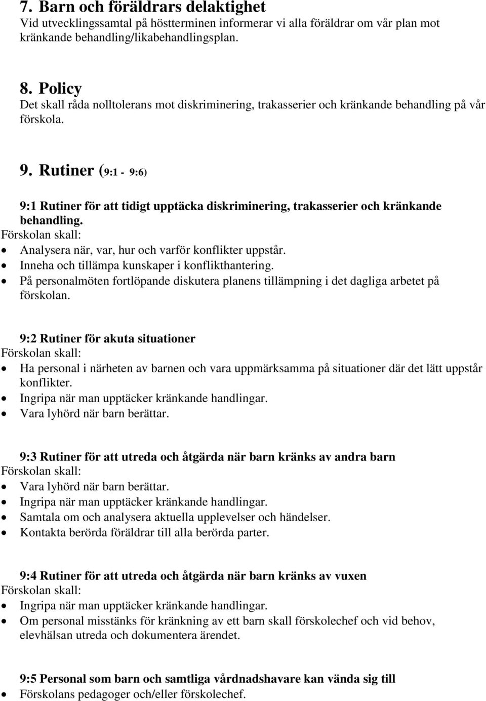 Rutiner (9:1-9:6) 9:1 Rutiner för att tidigt upptäcka diskriminering, trakasserier och kränkande behandling. Analysera när, var, hur och varför konflikter uppstår.