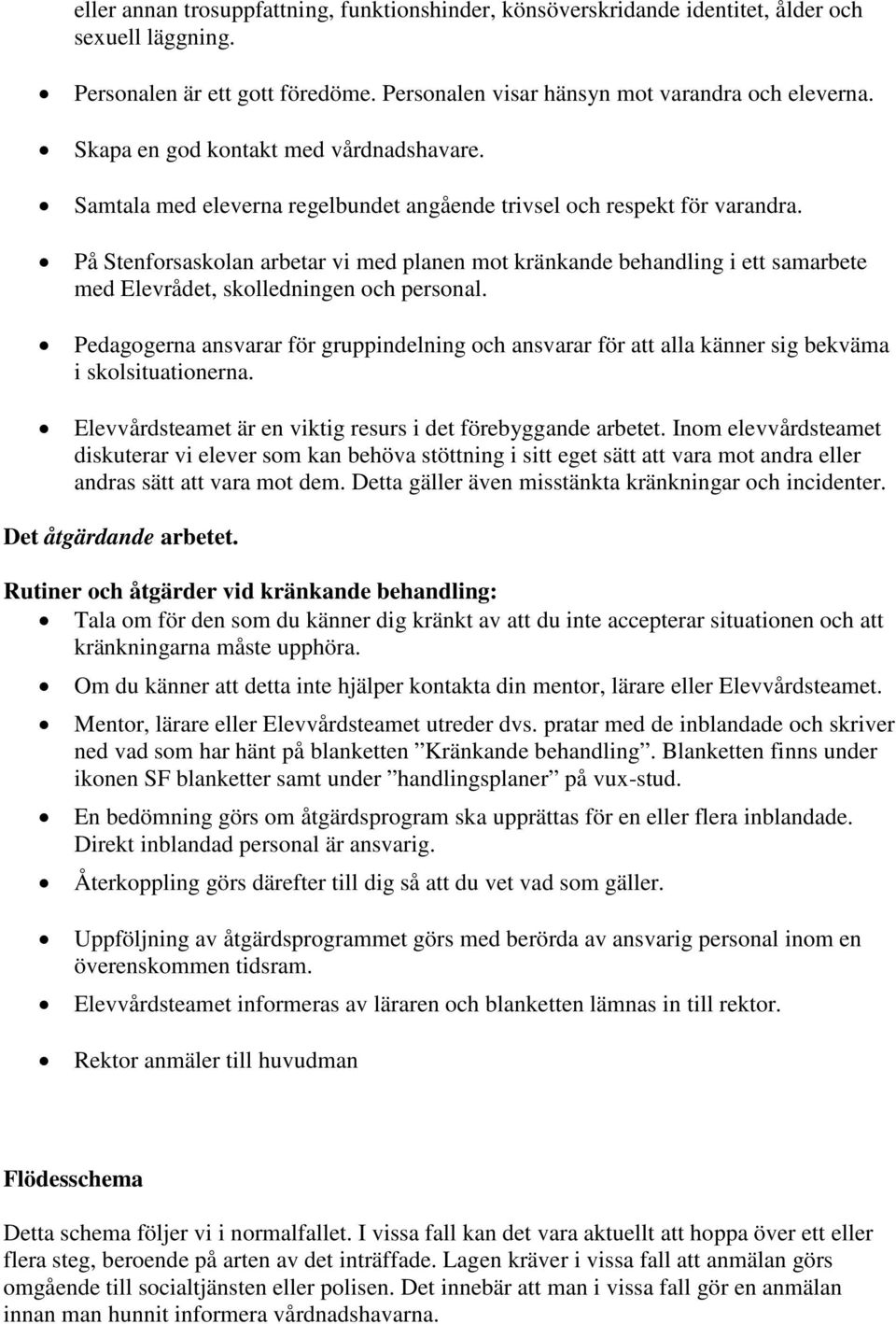 På Stenforsaskolan arbetar vi med planen mot kränkande behandling i ett samarbete med Elevrådet, skolledningen och personal.