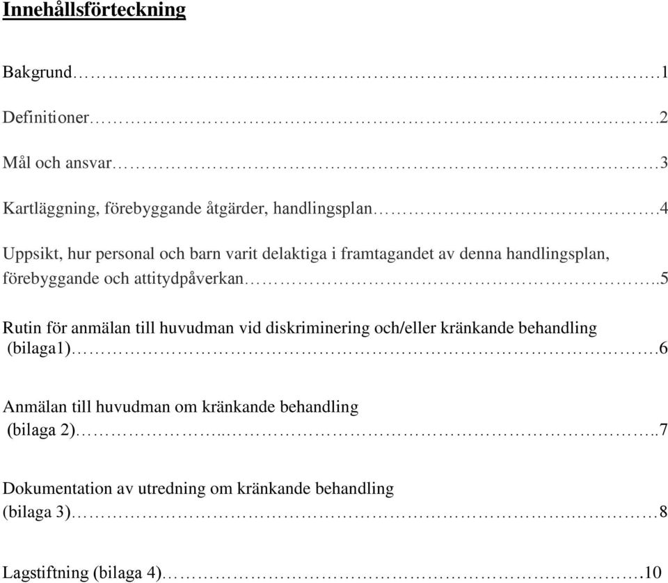 .5 Rutin för anmälan till huvudman vid diskriminering och/eller kränkande behandling (bilaga1).