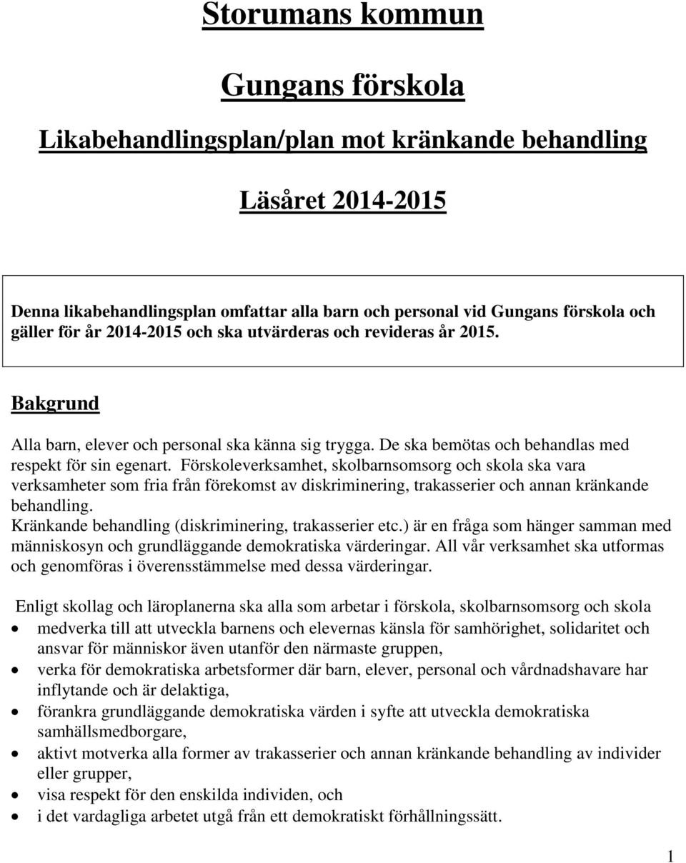 Förskoleverksamhet, skolbarnsomsorg och skola ska vara verksamheter som fria från förekomst av diskriminering, trakasserier och annan kränkande behandling.