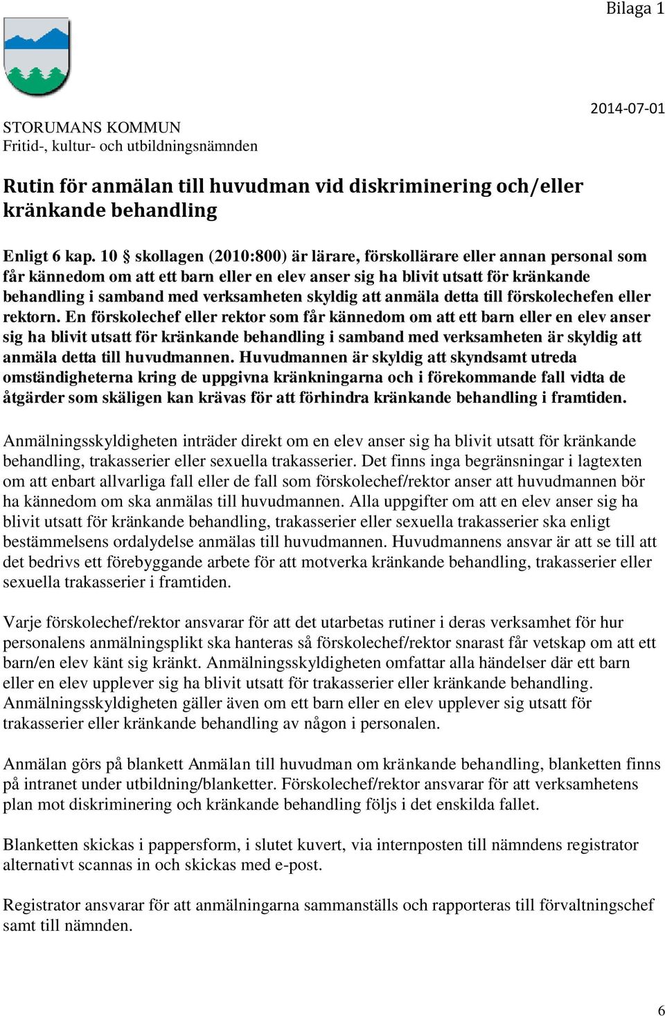 skyldig att anmäla detta till förskolechefen eller rektorn.