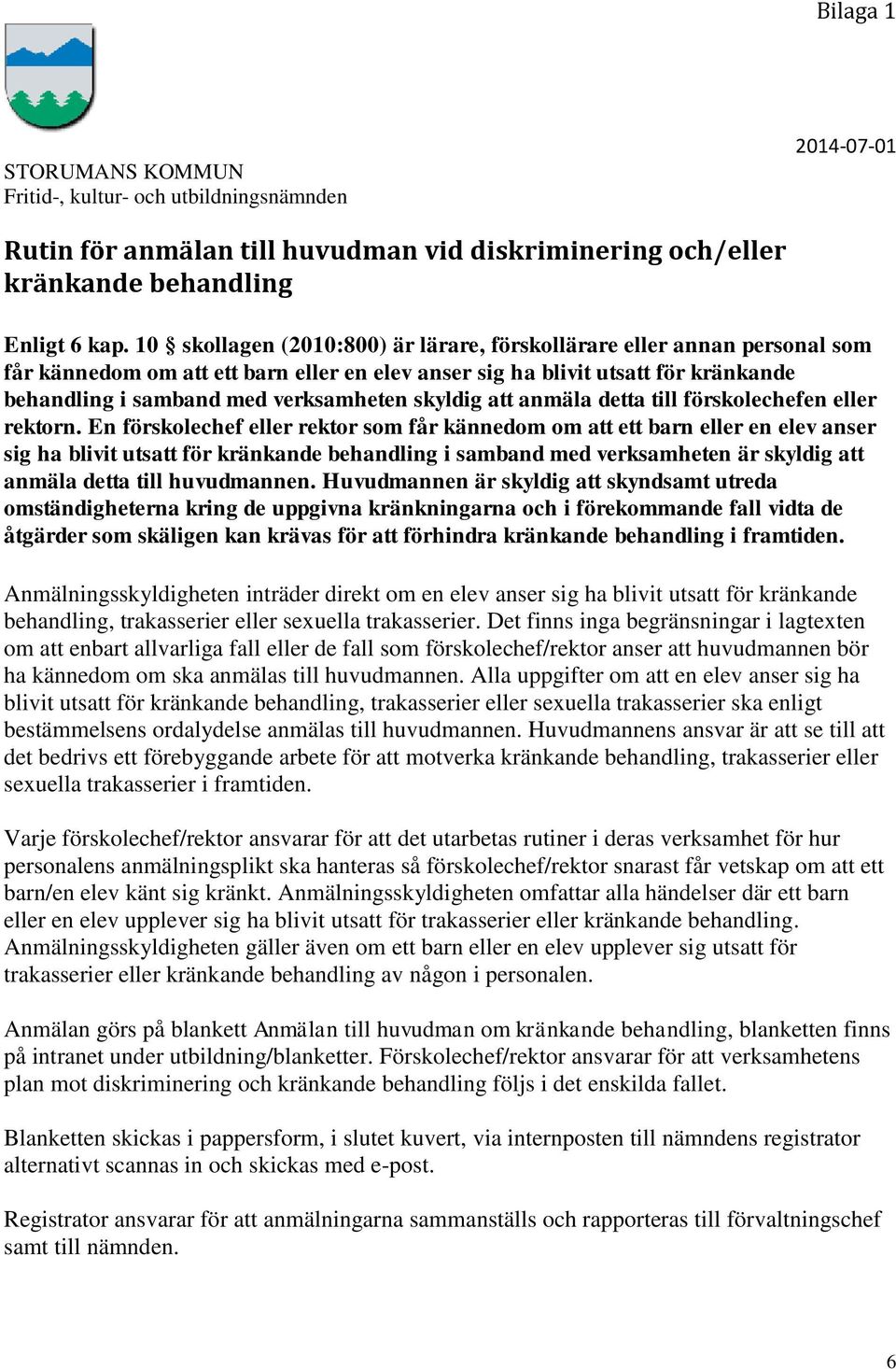 skyldig att anmäla detta till förskolechefen eller rektorn.