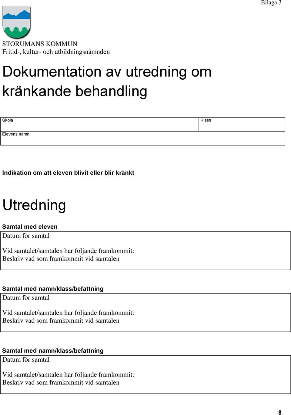 vad som framkommit vid samtalen Samtal med namn/klass/befattning Datum för samtal Vid samtalet/samtalen har följande framkommit: Beskriv vad som