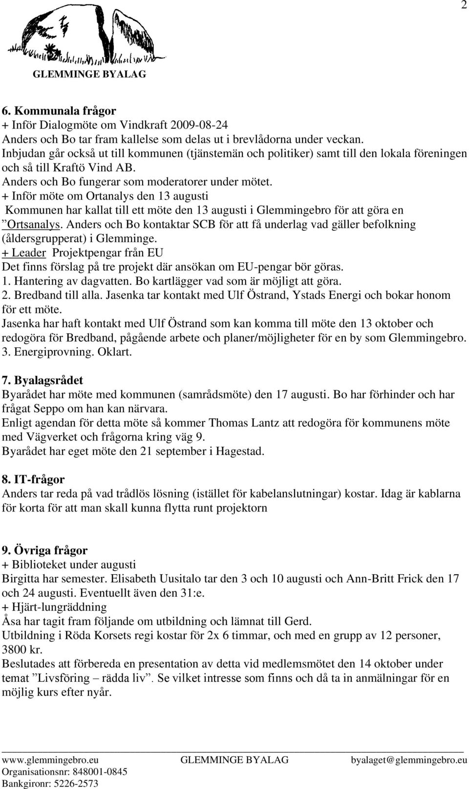 + Inför möte om Ortanalys den 13 augusti Kommunen har kallat till ett möte den 13 augusti i Glemmingebro för att göra en Ortsanalys.