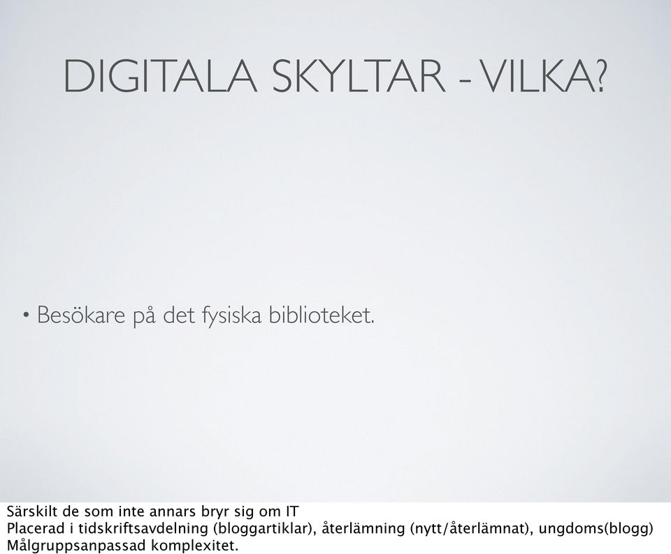 Särskilt de som inte annars bryr sig om IT Placerad i