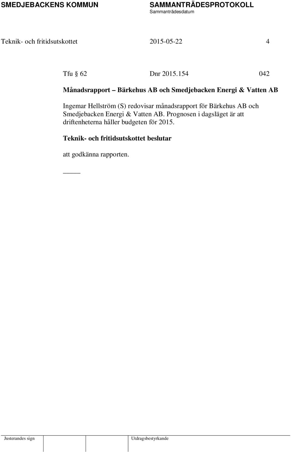 Hellström (S) redovisar månadsrapport för Bärkehus AB och Smedjebacken Energi &