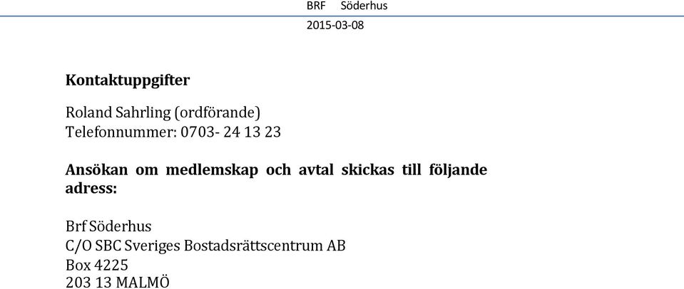 och avtal skickas till följande adress: Brf C/O