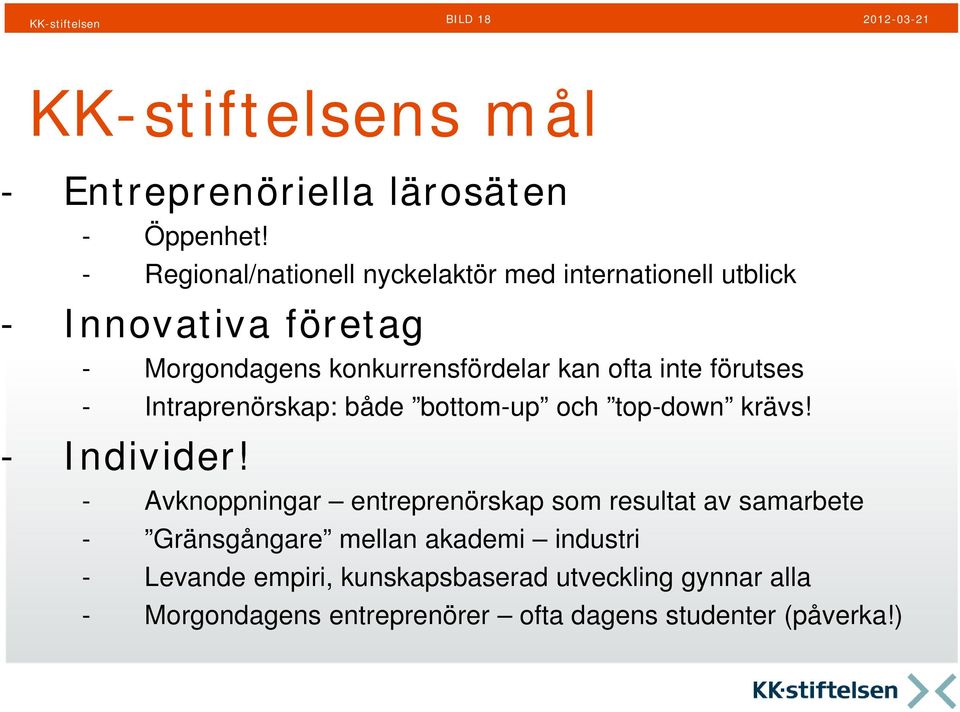 inte förutses - Intraprenörskap: både bottom-up och top-down krävs! - Individer!