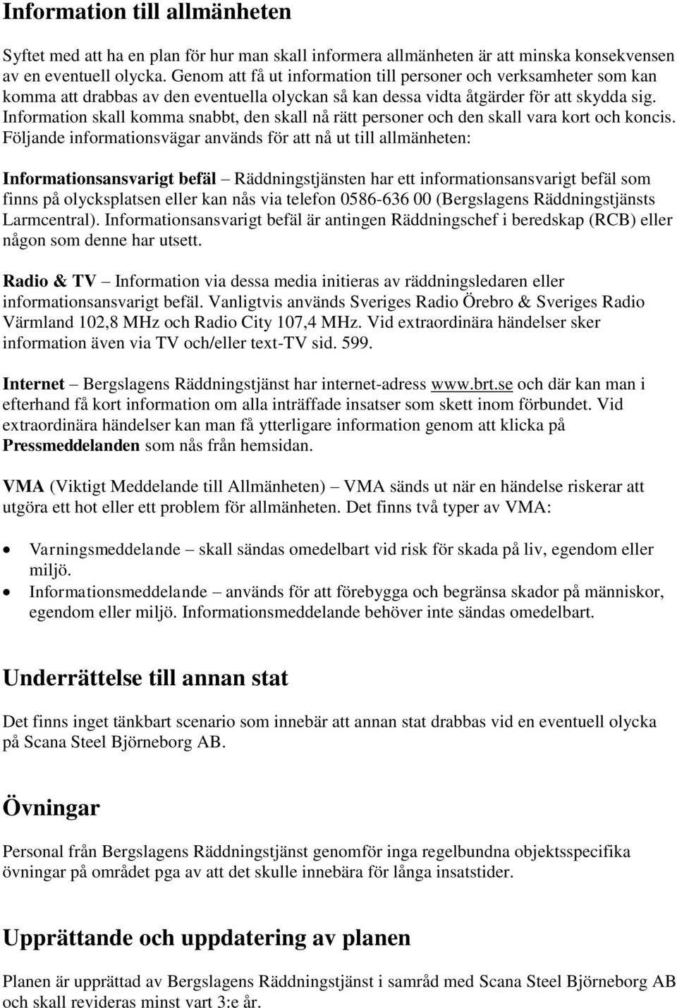 Information skall komma snabbt, den skall nå rätt personer och den skall vara kort och koncis.