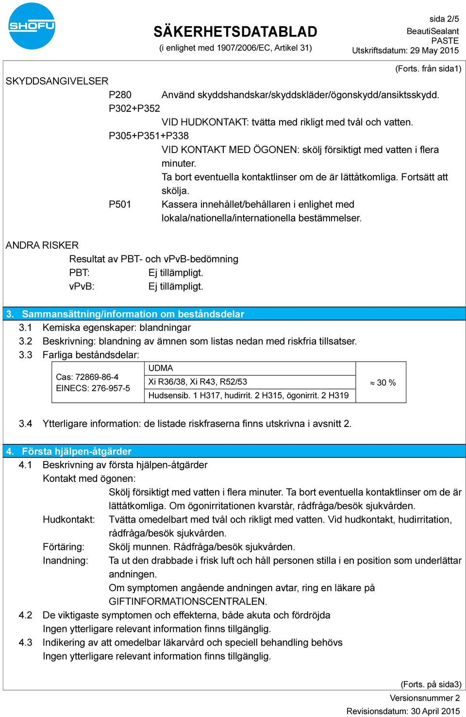 P501 Kassera innehållet/behållaren i enlighet med lokala/nationella/internationella bestämmelser. ANDRA RISKER Resultat av PBT- och vpvb-bedömning PBT: vpvb: 3.