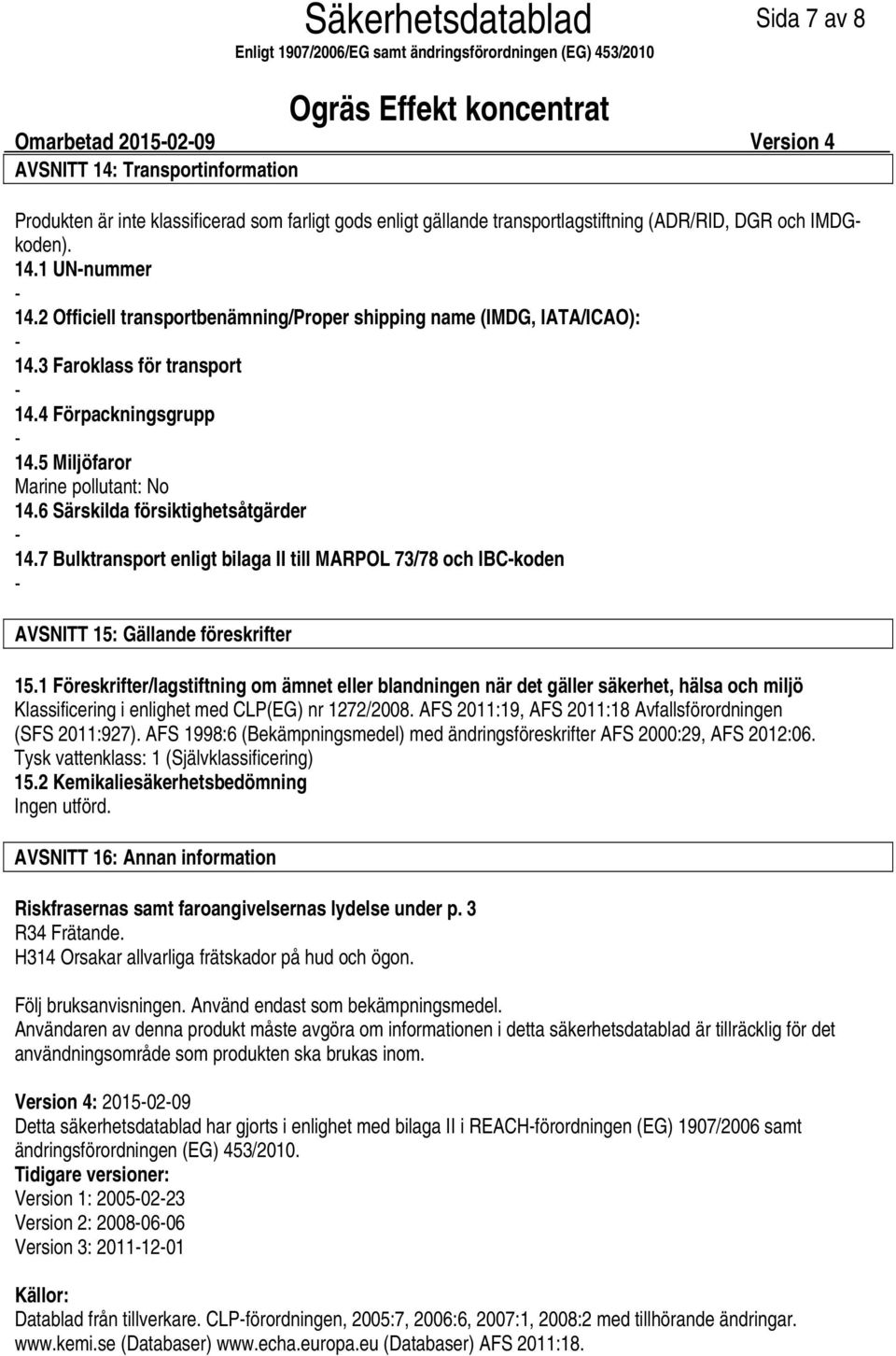 7 Bulktransport enligt bilaga II till MARPOL 73/78 och IBCkoden AVSNITT 15: Gällande föreskrifter 15.