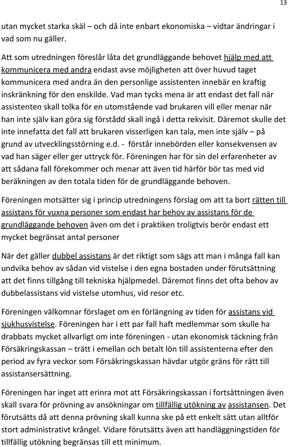 innebär en kraftig inskränkning för den enskilde.