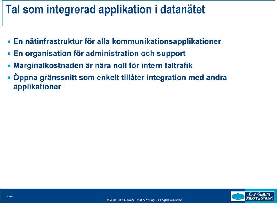 och support Marginalkostnaden är nära noll för intern taltrafik Öppna