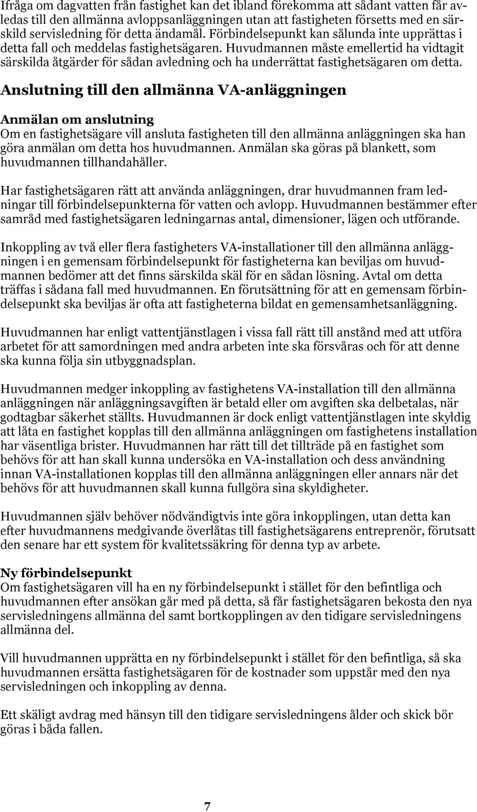 Huvudmannen måste emellertid ha vidtagit särskilda åtgärder för sådan avledning och ha underrättat fastighetsägaren om detta.