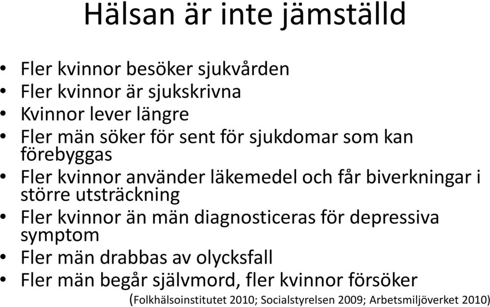 större utsträckning Fler kvinnor än män diagnosticeras för depressiva symptom Fler män drabbas av olycksfall