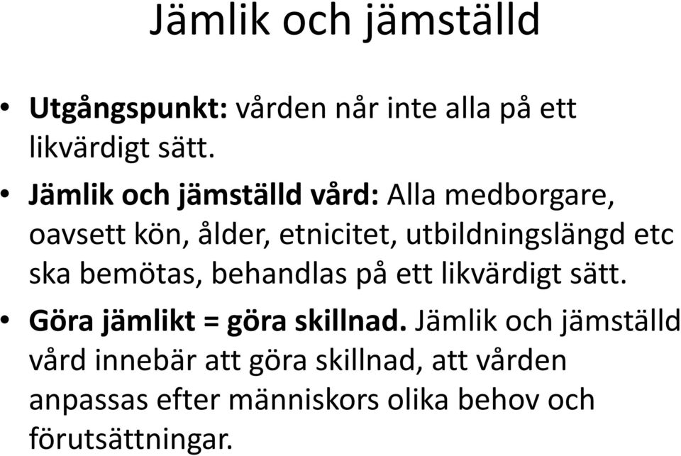 etc ska bemötas, behandlas på ett likvärdigt sätt. Göra jämlikt = göra skillnad.