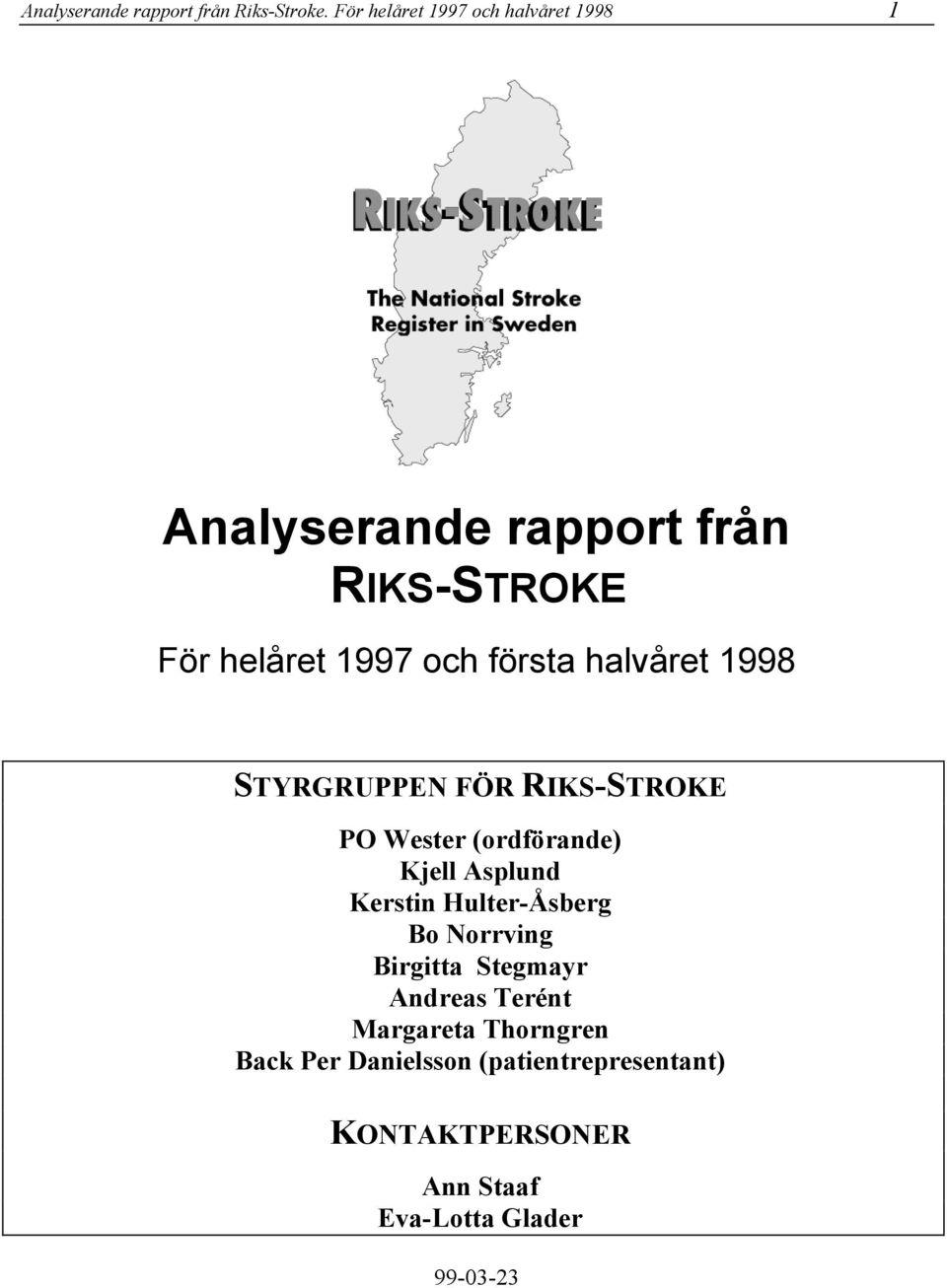 första halvåret 1998 STYRGRUPPEN FÖR RIKS-STROKE PO Wester (ordförande) Kjell Asplund Kerstin