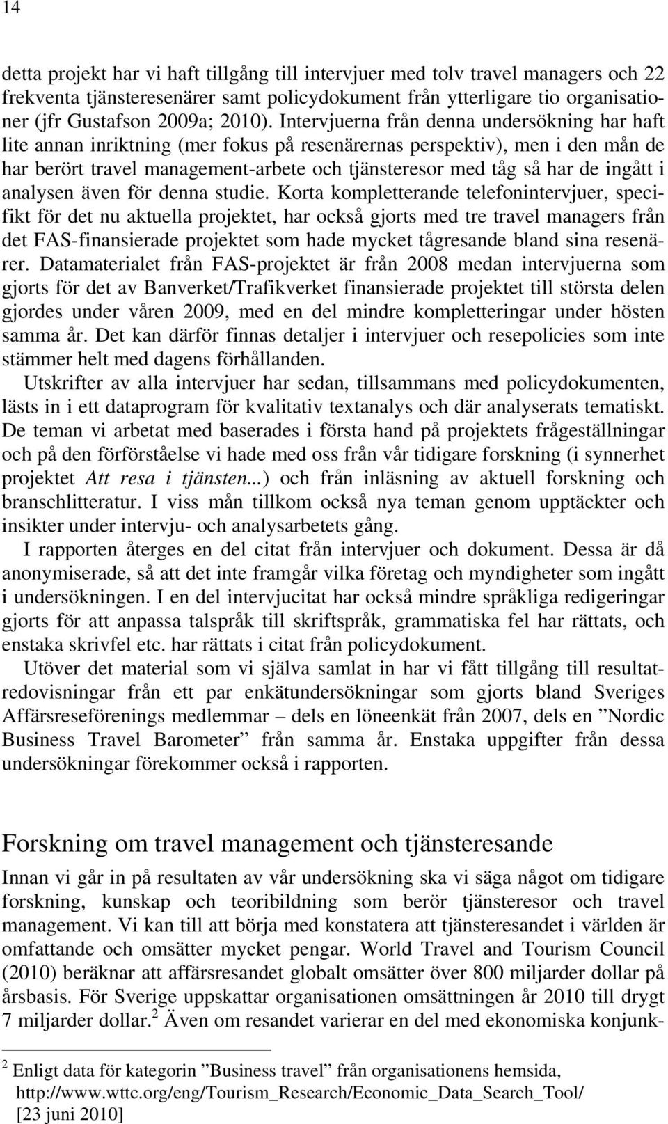 ingått i analysen även för denna studie.