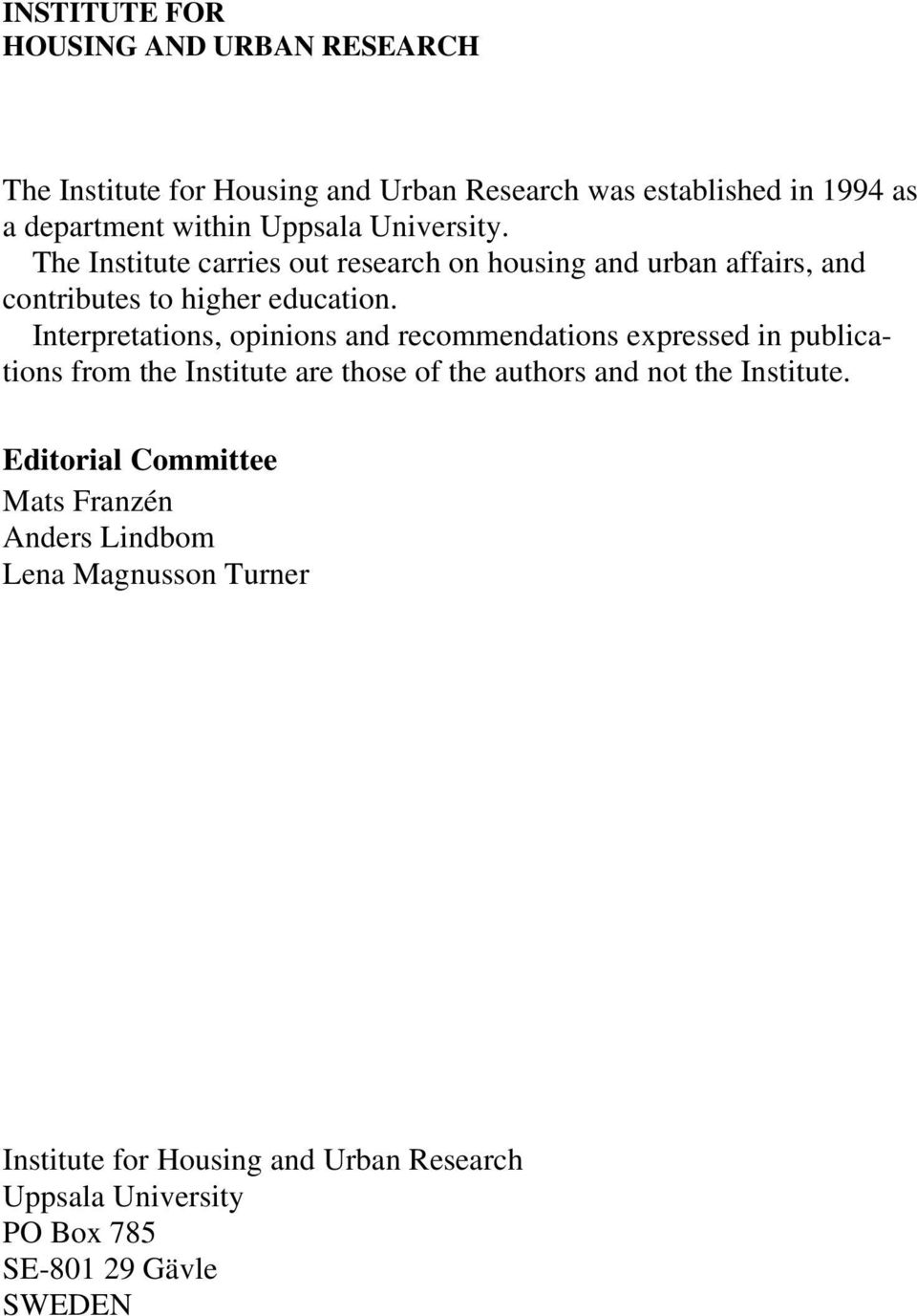 Interpretations, opinions and recommendations expressed in publications from the Institute are those of the authors and not the Institute.
