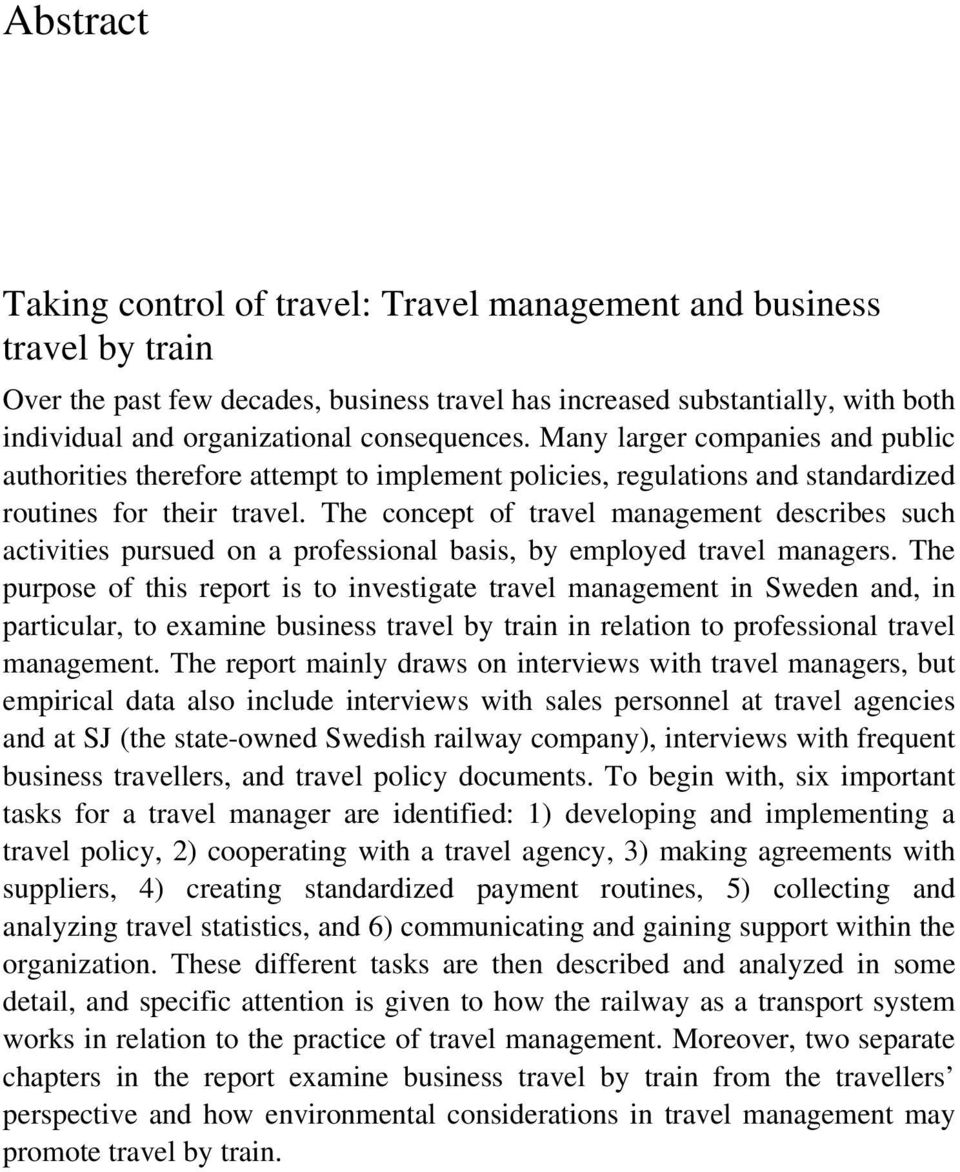 The concept of travel management describes such activities pursued on a professional basis, by employed travel managers.