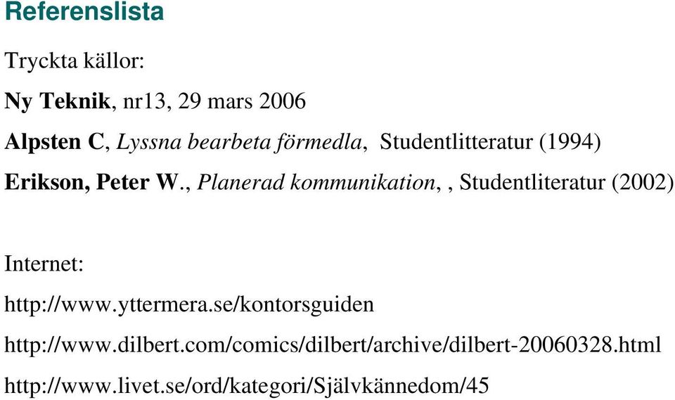 , Planerad kommunikation,, Studentliteratur (2002) Internet: http://www.yttermera.