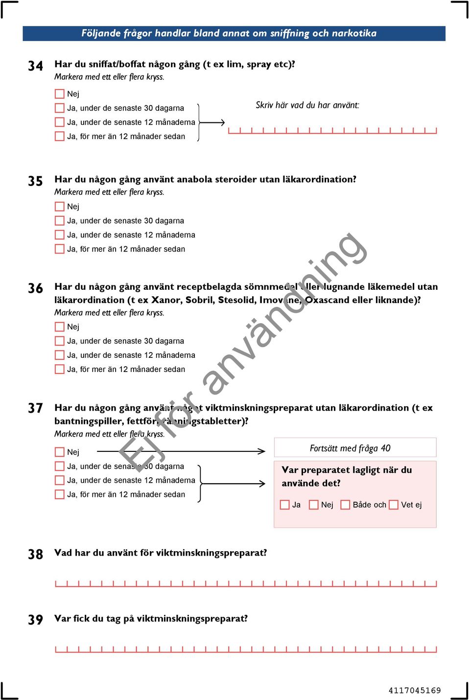 Har du någon gång använt receptbelagda sömnmedel eller lugnande läkemedel utan läkarordination (t ex Xanor, Sobril, Stesolid, Imovane, Oxascand eller liknande)?