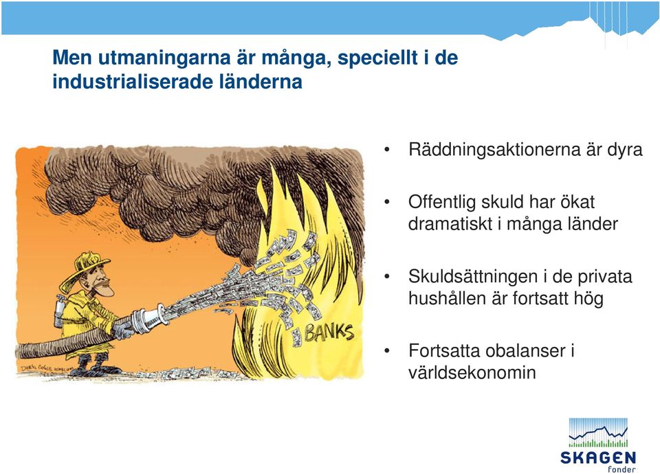 ökat dramatiskt i många länder Skuldsättningen i de privata