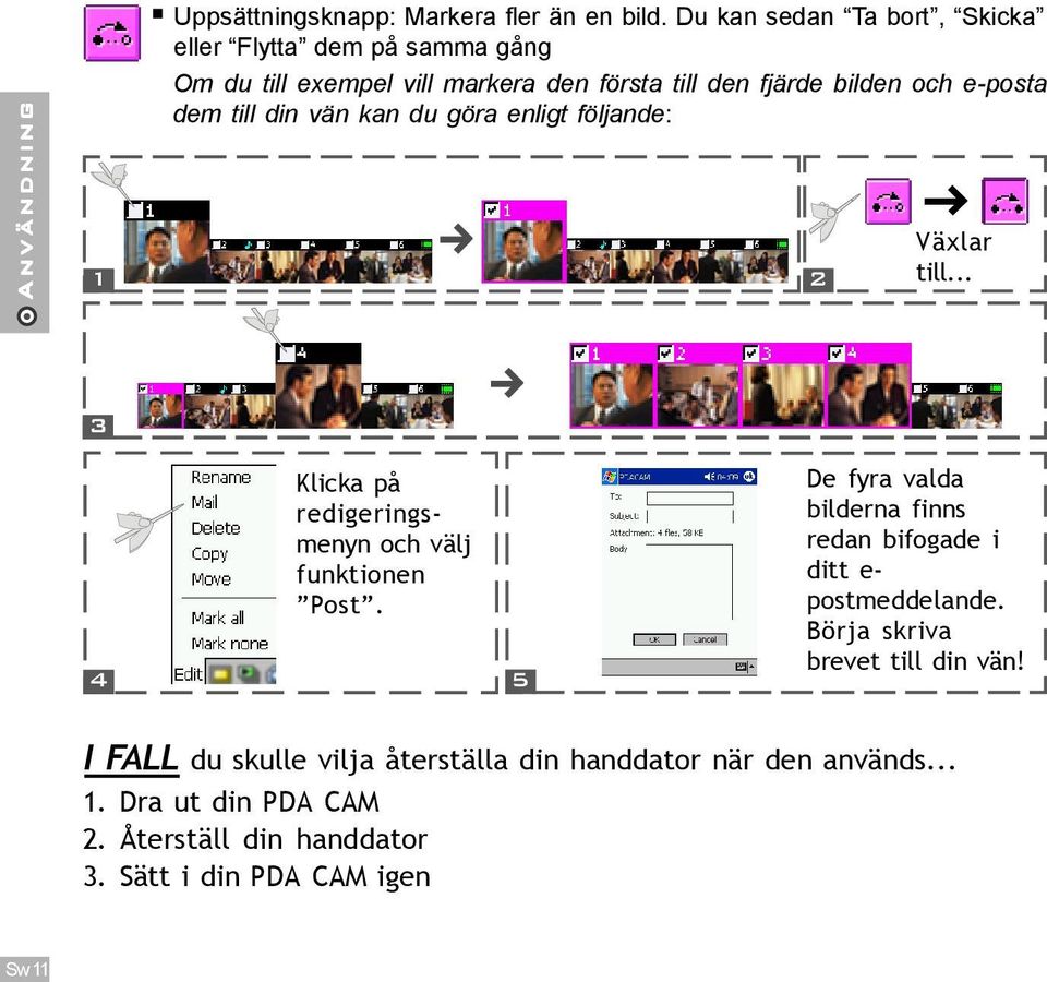 dem till din vän kan du göra enligt följande: 2 Växlar till... 3 Klicka på redigeringsmenyn och välj funktionen Post.