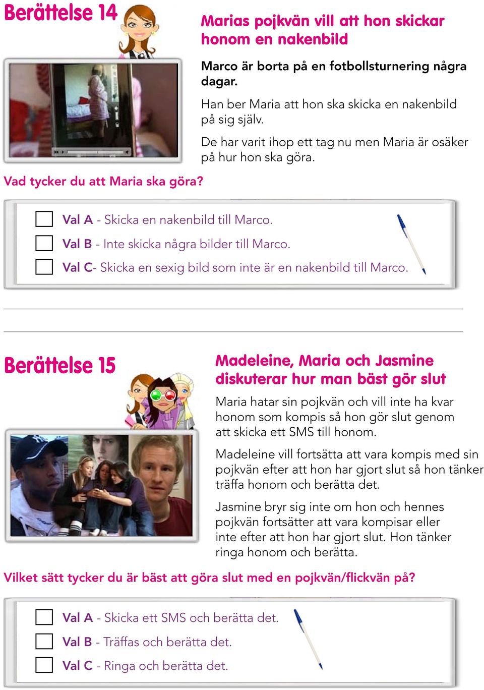 Val B - Inte skicka några bilder till Marco. Val C- Skicka en sexig bild som inte är en nakenbild till Marco.