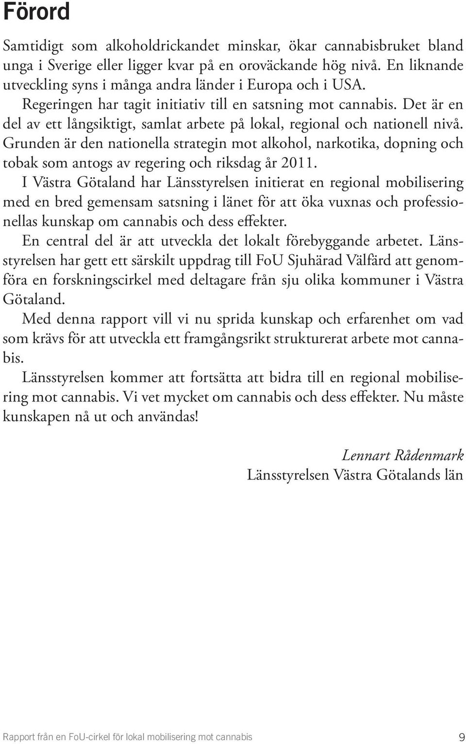 Det är en del av ett långsiktigt, samlat arbete på lokal, regional och nationell nivå.