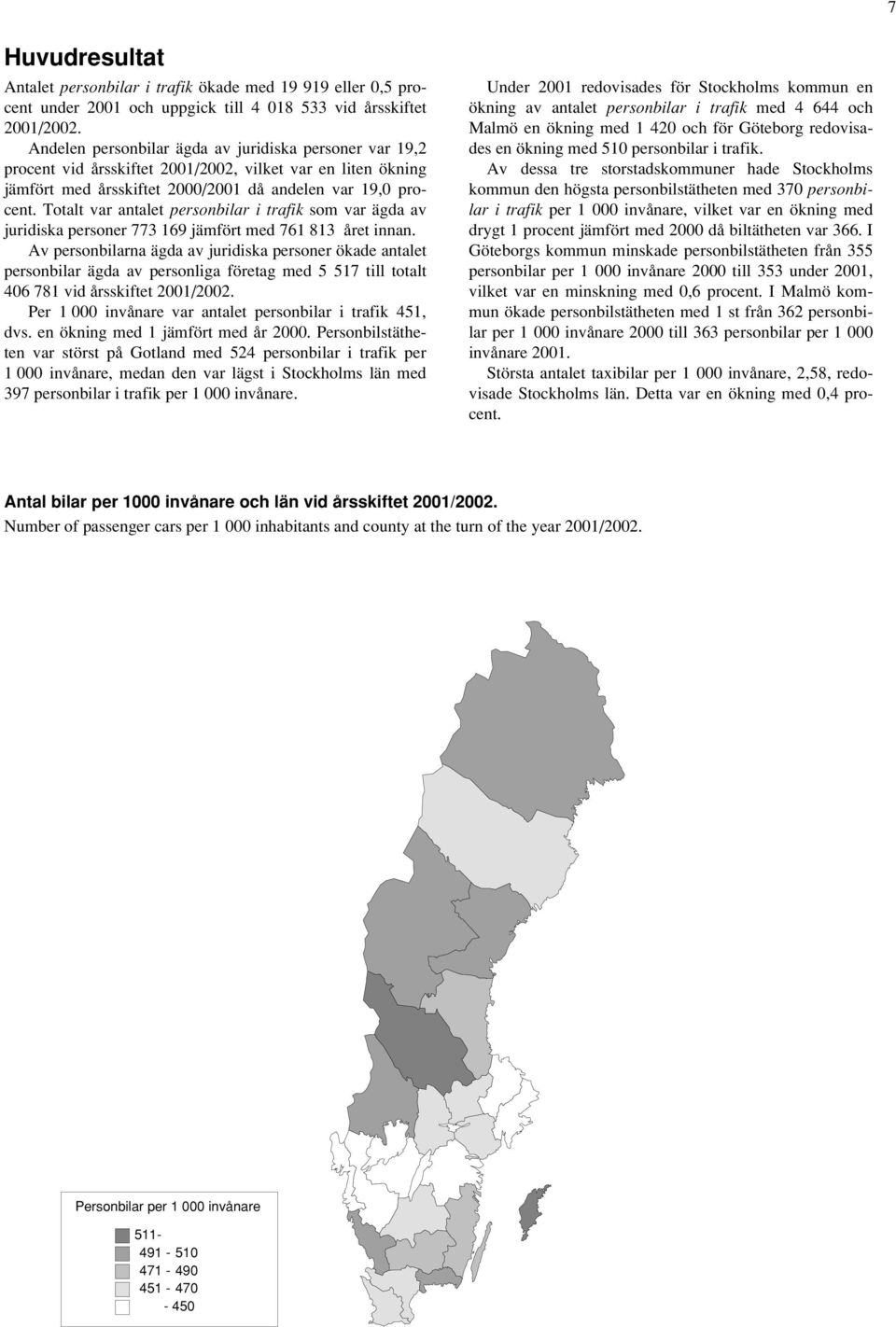 Totalt var antalet personbilar i trafik som var ägda av juridiska personer 773 169 jämfört med 761 813 året innan.