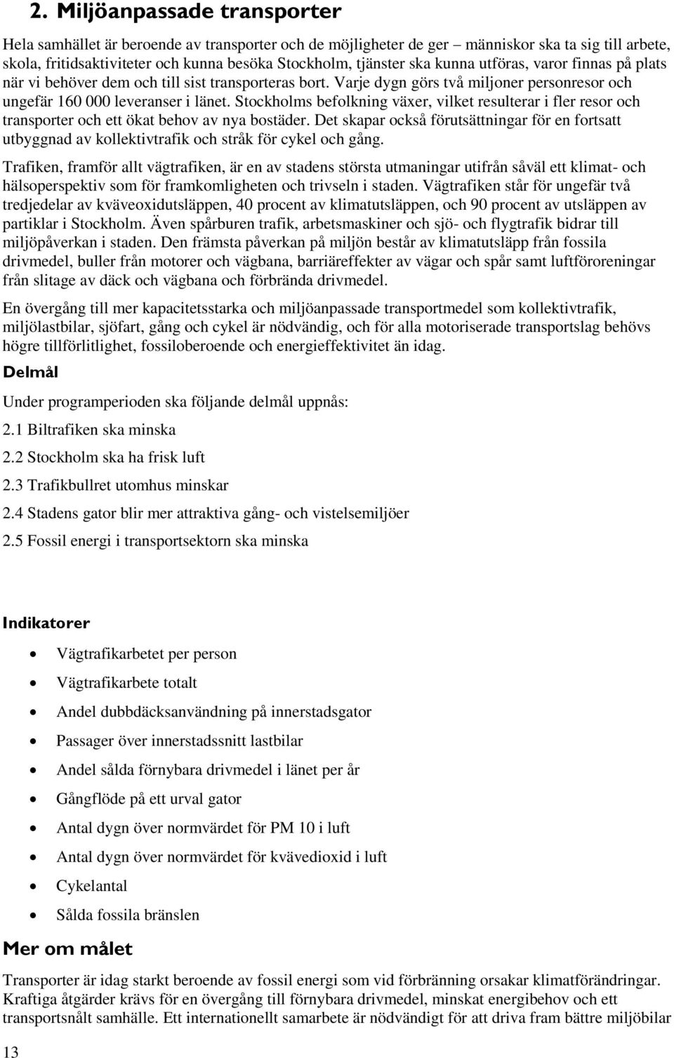 Stockholms befolkning växer, vilket resulterar i fler resor och transporter och ett ökat behov av nya bostäder.