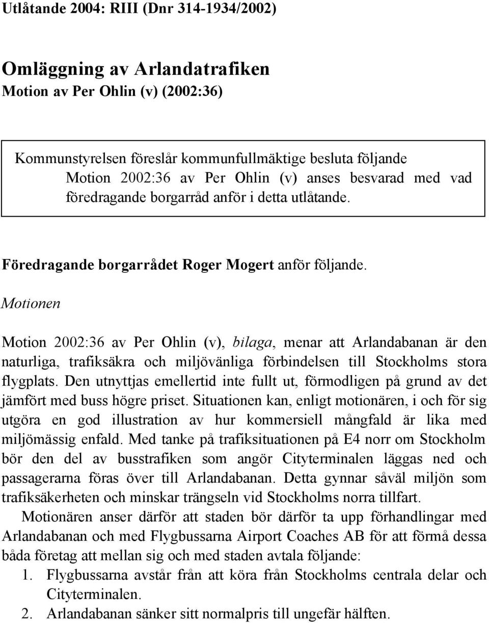 Motionen Motion 2002:36 av Per Ohlin (v), bilaga, menar att Arlandabanan är den naturliga, trafiksäkra och miljövänliga förbindelsen till Stockholms stora flygplats.