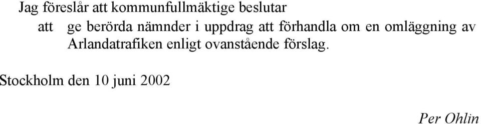 en omläggning av Arlandatrafiken enligt
