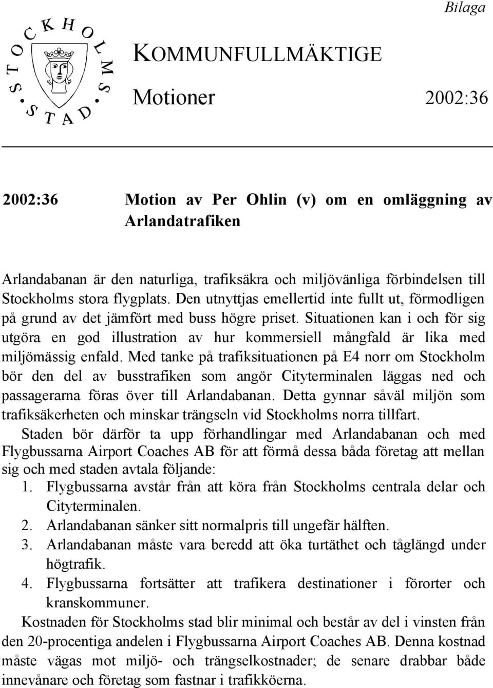 Situationen kan i och för sig utgöra en god illustration av hur kommersiell mångfald är lika med miljömässig enfald.