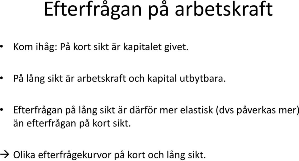 Efterfrågan på lång sikt är därför mer elastisk (dvs påverkas